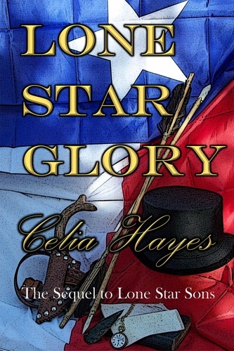  Celia Hayes - Lone Star Glory - Lone Star Sons, #2.