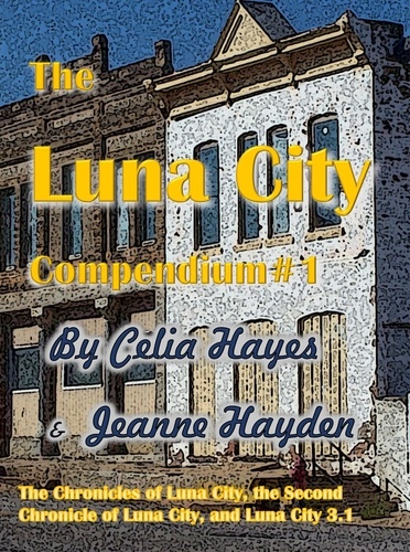  Celia Hayes et  Jeanne Hayden - The Luna City Compendium #1 - Chronicles of Luna City.