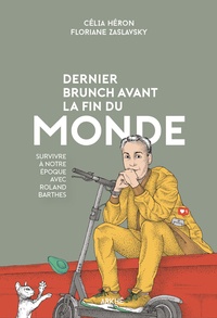 Célia Héron et Floriane Zaslavsky - Dernier brunch avant la fin du monde - Survivre à notre époque avec Roland Barthes.