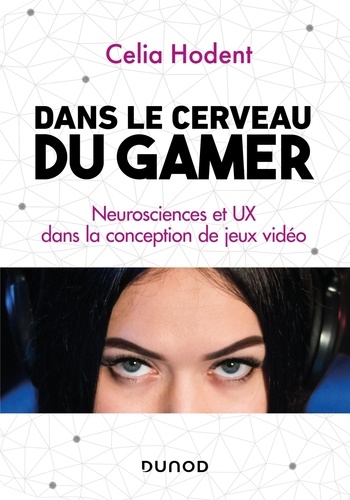 Dans le cerveau du gamer. Neurosciences et UX dans la conception de jeux vidéo