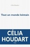 Célia Houdart - Tout un monde lointain.