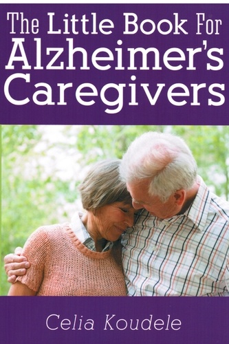  Celia Koudele - The Little Book for Alzheimer's Caregivers.
