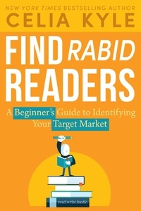  Celia Kyle - Find Rabid Readers: A Beginner's Guide to Identifying Your Target Market - Read Write Hustle, #1.