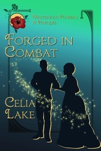  Celia Lake - Forged in Combat: A Victorian fantasy romance prequel - Mysterious Powers, #0.5.