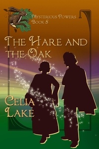  Celia Lake - The Hare And The Oak: a 1920s British fantasy romance - Mysterious Powers, #5.