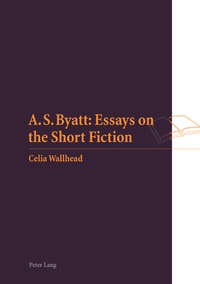 Celia M. Wallhead - A.S. Byatt : Essays on the Short Fiction.