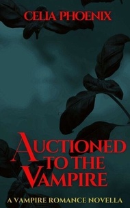 Lire des livres complets en ligne gratuitement sans téléchargement Auctioned To The Vampire (Litterature Francaise) par Celia Phoenix