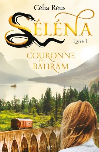 Célia Réus - Séléna  : La Couronne de Bahram - Séléna Livre 1.