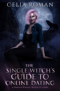  Celia Roman - The Single Witch's Guide to Online Dating - Vanessa Kinley, Witch PI, #0.