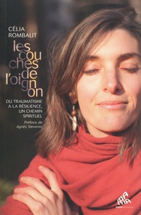 Célia Rombaut - Les couches de l'oignon - Du traumatisme à la résilience, un chemin spirituel.