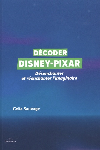 Décoder Disney-Pixar. Désenchanter et réenchanter l'imaginaire