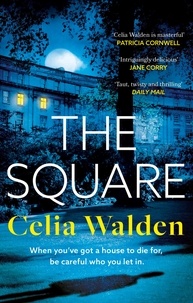Celia Walden - The Square - The unputdownable new thriller from the author of Payday, a Richard and Judy Book Club pick.