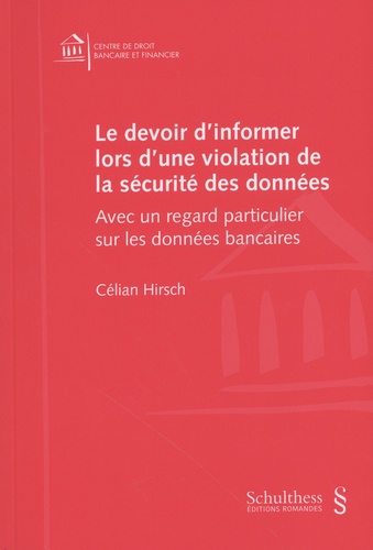Célian Hirsch - Le devoir d'informer lors d'une violation de la sécurité des données - Avec un regard particulier sur les données bancaires.