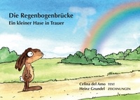 Celina del Amo et Heinz Grundel - Die Regenbogenbrücke - Ein kleiner Hase in Trauer.