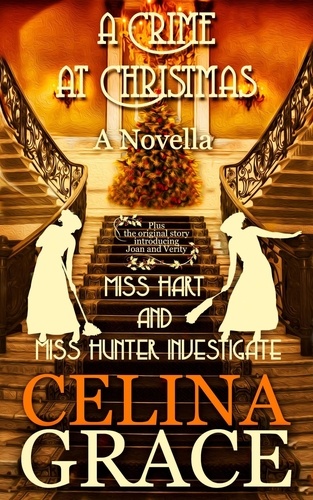  Celina Grace - A Crime at Christmas - Miss Hart and Miss Hunter Investigate, #5.