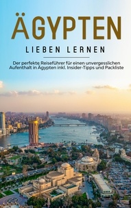 Celina Klostermann - Ägypten lieben lernen: Der perfekte Reiseführer für einen unvergesslichen Aufenthalt in Ägypten inkl. Insider-Tipps und Packliste.