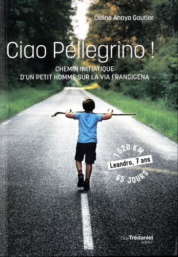 Ciao Pellegrino !. Chemin initiatique d'un petit humme sur la Via Francigena