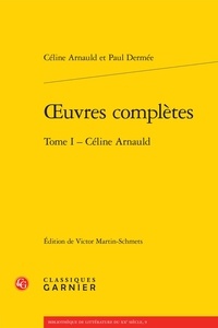 Céline Arnauld - Oeuvres complètes - Tome 1, Céline Arnauld.