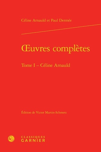 Oeuvres complètes. Tome 1, Céline Arnauld