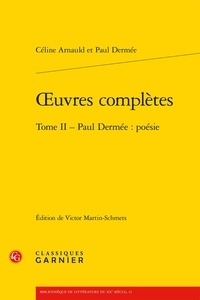 Céline Arnauld et Paul Dermée - Oeuvres complètes - Tome 2, Paul Dermée : poésie.