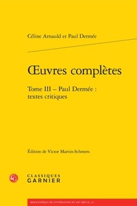 Céline Arnauld et Paul Dermée - Oeuvres complètes - Tome 3 : Paul Dermée, Textes critiques.