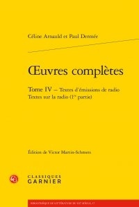 Céline Arnauld et Paul Dermée - Oeuvres complètes - Tome 4 : Textes d'émissions de radio. Textes sur la radio (1re partie).