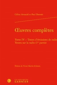 Céline Arnauld et Paul Dermée - Oeuvres complètes - Tome 4, Textes d'émissions de radio. Textes sur la radio (1re partie).