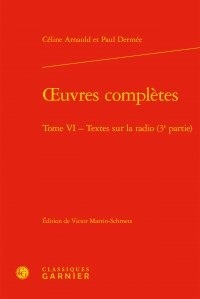 Céline Arnauld et Paul Dermée - Oeuvres complètes - Tome 6 : Textes sur la radio (3e partie).