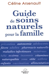 Céline Arsenault - Guide de soins naturels pour la famille.