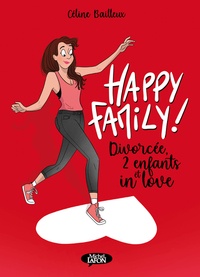 Céline Bailleux - Happy family ! Tome 1 : Divorcée, 2 enfants et in love.