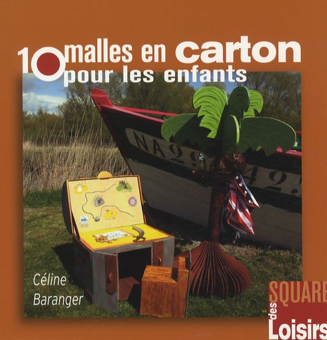 Céline Baranger - 10 malles en carton pour les enfants.