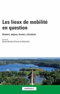 Céline Barrère et Caroline Rozenholc - Les lieux de mobilité en question - Acteurs, enjeux, formes, situations.