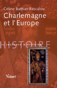 Céline Bathias-Rascalou - Charlemagne et l'Europe.
