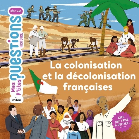 La colonisation et la décolonisation françaises. Avec une frise à déplier !