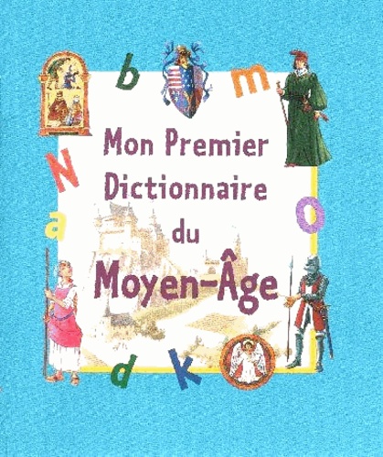 Céline Bathias-Rascalou et Dimitri Casali - Mon premier dictionnaire du Moyen-Age.