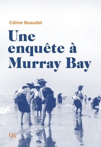 Céline Beaudet - Une enquête à Murray Bay.