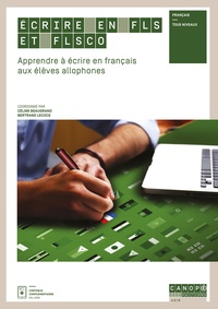 Céline Beaugrand et Bertrand Lecocq - Ecrire en FLS et FLSco - Apprendre à écrire en français aux élèves allophones.
