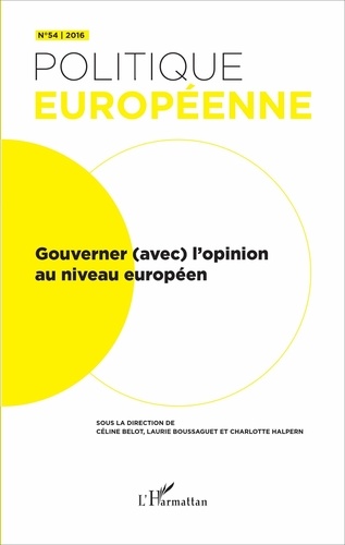 Céline Belot et Laurie Boussaguet - Politique européenne N° 54/2016 : Gouverner (avec) l'opinion au niveau européen.