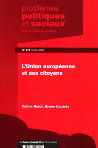 Céline Belot et Bruno Cautrès - Problemes Politiques Et Sociaux N° 871 / 8 Mars 2002 : L'Union Europeenne Et Ses Citoyens.