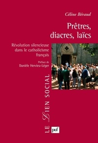Céline Béraud - Prêtres, diacres, laïcs - Révolution silencieuse dans le catholicisme français.