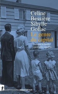 Céline Bessière et Sibylle Gollac - Le genre du capital - Comment la famille reproduit les inégalités.