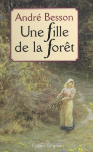 Céline Besson-Chaniet et André Besson - Une fille de la forêt.