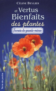 Céline Beylier - Vertus et bienfaits des plantes - Ces bons remèdes de grands-mères qui viennent du jardin....