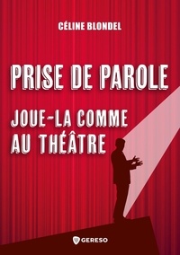 Céline Blondel - Prise de parole : joue-la comme au théâtre.