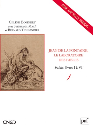 Céline Bohnert et Stéphane Macé - Jean de La Fontaine, le laboratoire des fables - Fables, Livres I à VI.