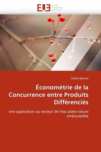 Celine Bonnet - Économétrie de la Concurrence entre Produits Différenciés - Une application au secteur de l'eau plate nature embouteillée.