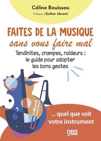 Livres audio gratuits sur cd téléchargements Faites de la musique sans vous faire mal - Tendinites, crampes, raideurs : le guide pour adopter les bons gestes par Céline Bouissou, Alexandre Tharaud 9782807364486 (Litterature Francaise)