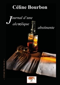 Céline Bourbon - Journal d'une alcoolique abstinente.