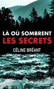 Céline Bréant - Là où sombrent les secrets.