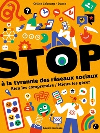 Céline Cabourg et  Dume - STOP à la tyrannie des réseaux sociaux - Bien les comprendre / Mieux les gérer.